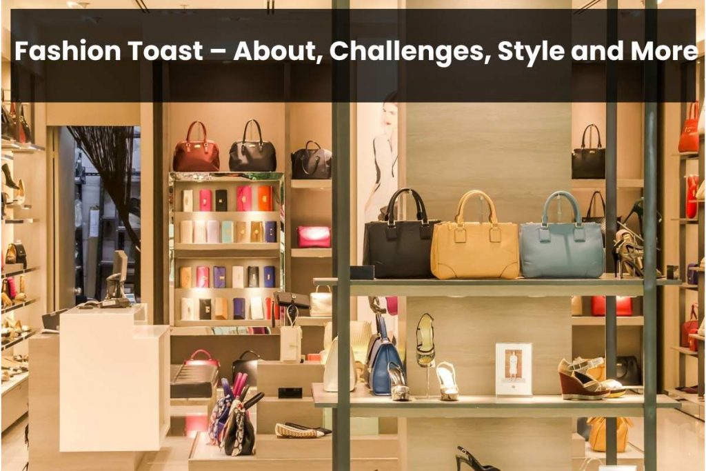 Fashion Toast – About, Challenges, Style and More