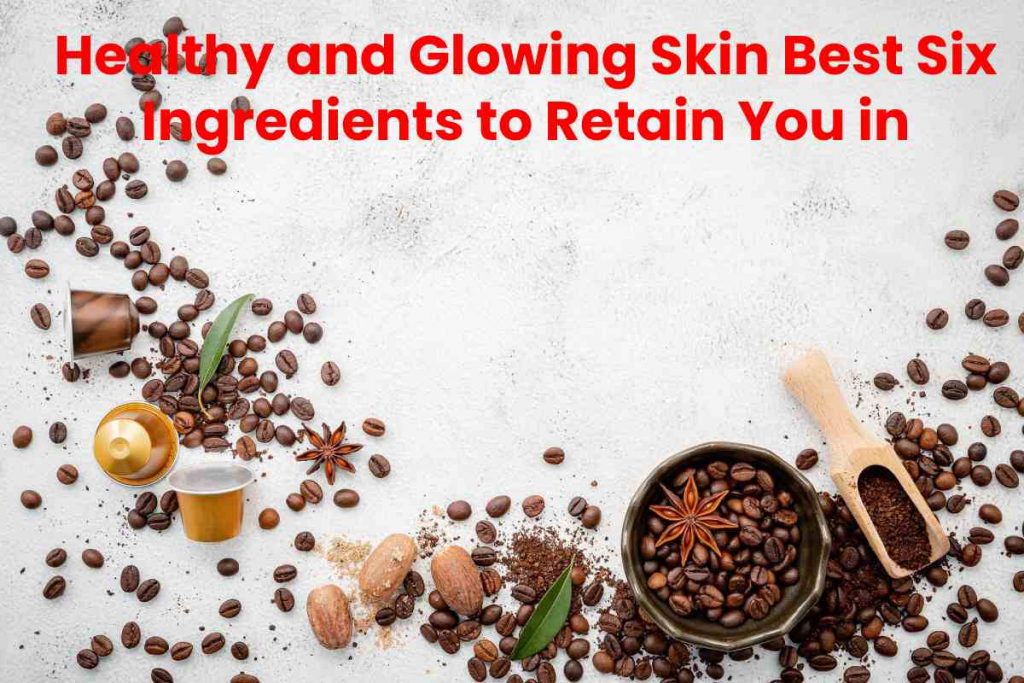 Healthy and Glowing Skin Best Six Ingredients to Retain You in Winters