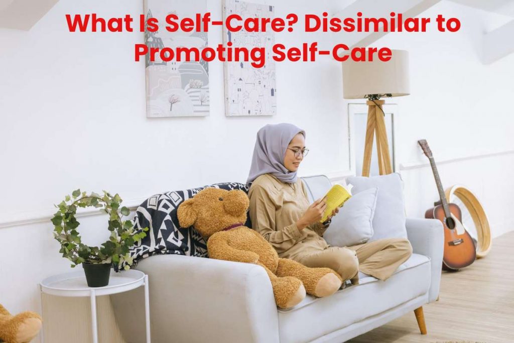 What Is Self-Care? Dissimilar to Promoting Self-Care