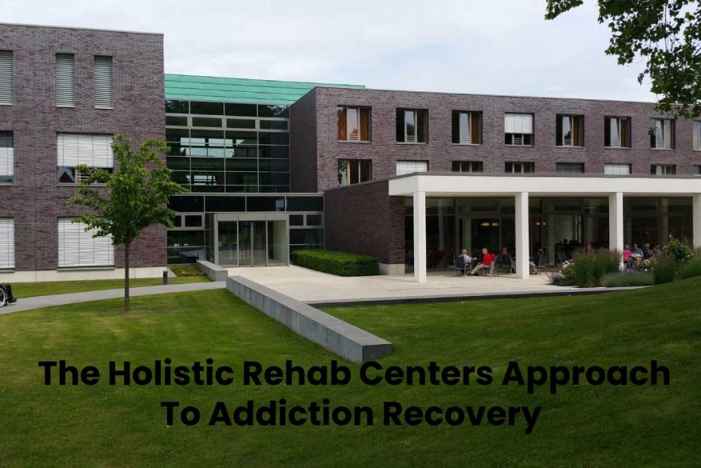  The Holistic Rehab Centers Approach To Addiction Recovery