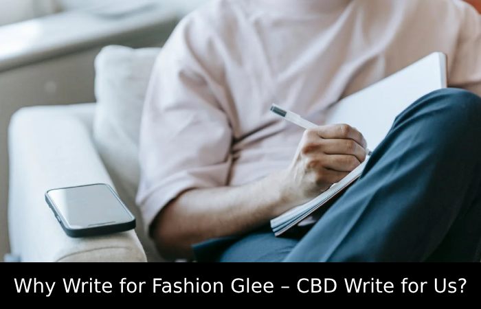 Why Write for Fashion Glee – CBD Write for Us_