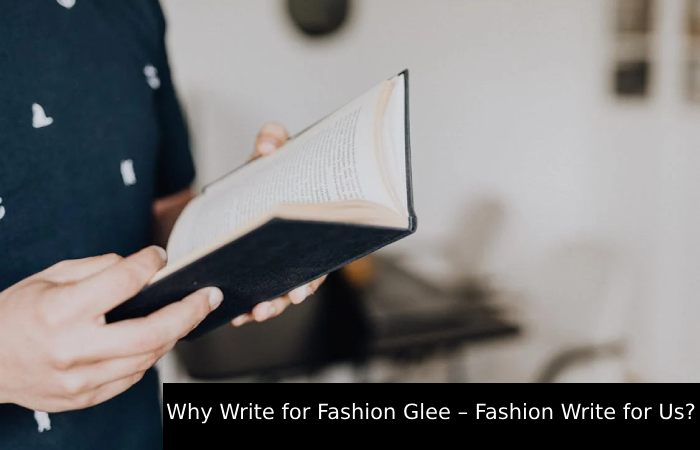 Why Write for Fashion Glee – Fashion Write for Us_