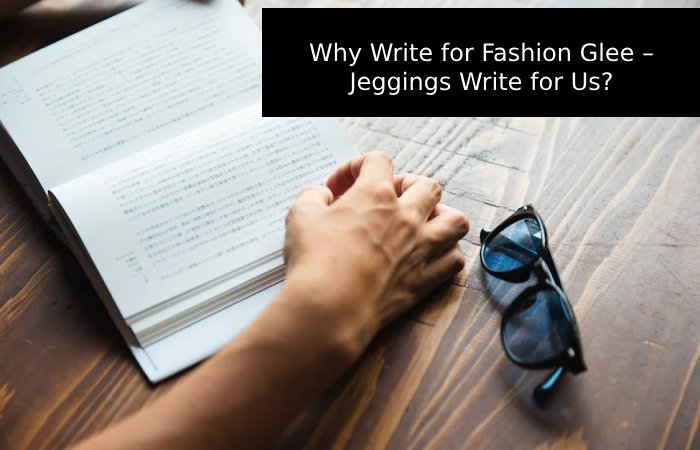 Why Write for Fashion Glee – Jeggings Write for Us_