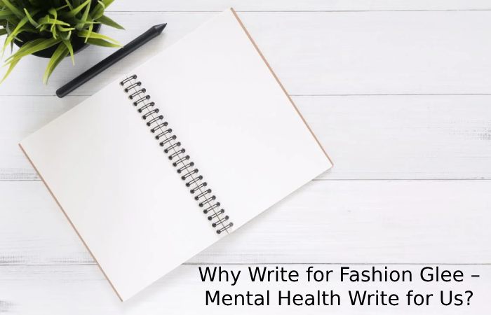 Why Write for Fashion Glee – Mental Health Write for Us_