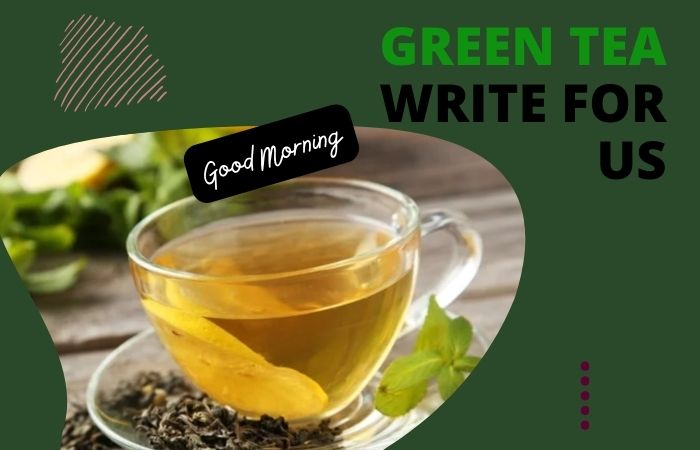Green Tea Write For Us