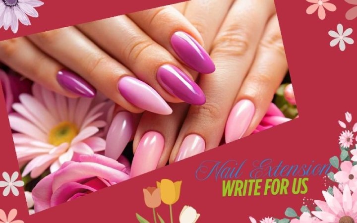 Nail Extension Write For Us