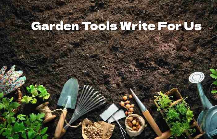 Garden Tools Write For Us