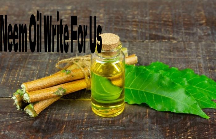 Neem Oil Write For Us
