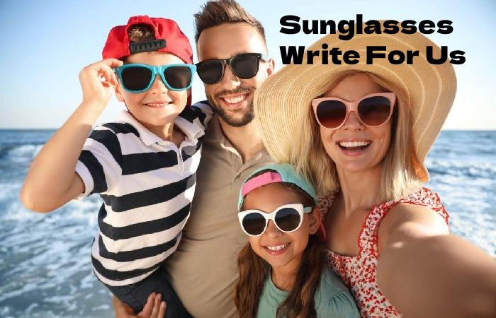 Sunglasses Write For Us