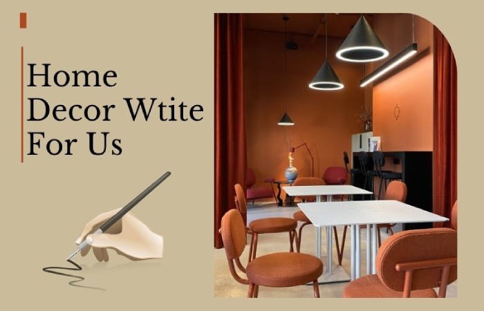 Why Write for Home Decor – Home Decor Write for Us?